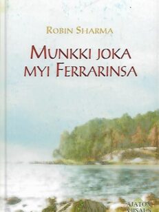 Munkki joka myi Ferrarinsa – Opettavainen tarina unelmien täyttymyksestä ja tavoitteiden saavuttamisesta