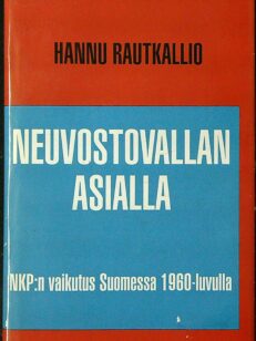 Neuvostovallan asialla - NKP:n vaikutus Suomessa 1960-luvulla