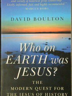 Who on Earth Was Jesus?: The Modern Quest for the Jesus of History