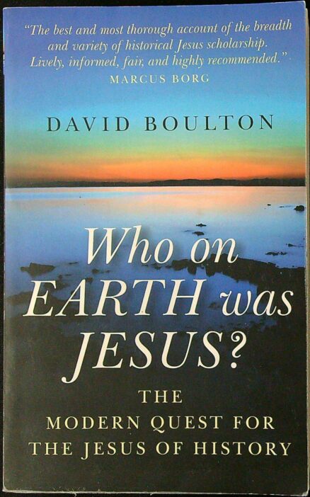 Who on Earth Was Jesus?: The Modern Quest for the Jesus of History