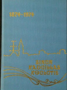 Sinun kaduillas koulutie - Oulun kansakoulun 100-vuotismuistojulkaisu 1874-1974