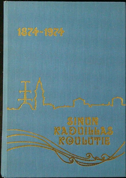 Sinun kaduillas koulutie - Oulun kansakoulun 100-vuotismuistojulkaisu 1874-1974