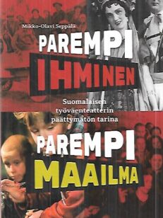 Parempi ihminen, parempi maailma - Suomalaisen työväenteatterin päättymätön tarina