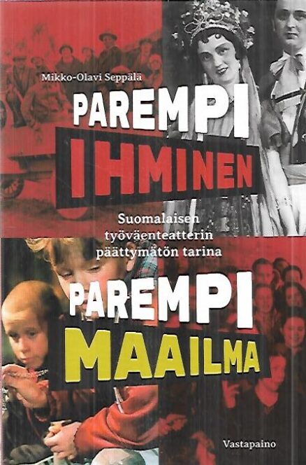 Parempi ihminen, parempi maailma - Suomalaisen työväenteatterin päättymätön tarina