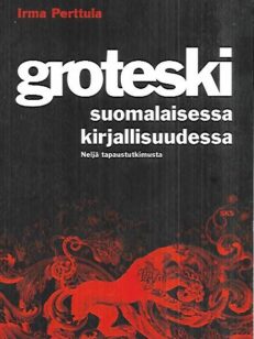 Groteski suomalaisessa kirjallisuudessa - Neljä tapaustutkimusta