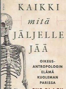 Kaikki mitä jäljelle jää - Oikeusantropologin elämä kuoleman parissa