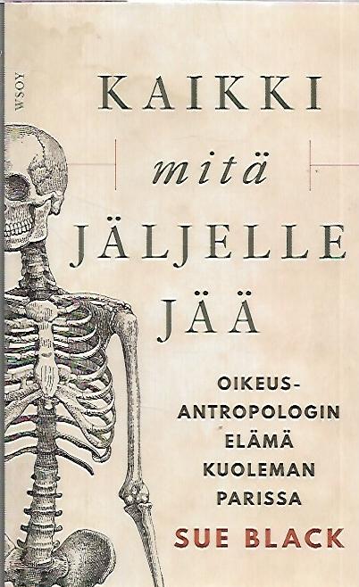 Kaikki mitä jäljelle jää - Oikeusantropologin elämä kuoleman parissa