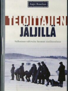 Teloittajien jäljillä - Valkoisten väkivalta Suomen sisällissodassa