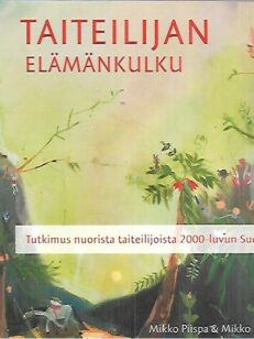 Taiteilijan elämänkulku - Tutkimus nuorista taiteilijoista 2000-luvun Suomessa