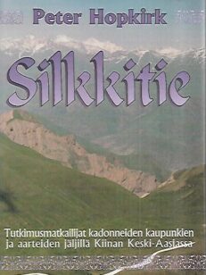 Silkkitie - Tutkimusmatkailijat kadonneiden kaupunkien ja aarteiden jäljillä Kiinan Keski-Aasiassa