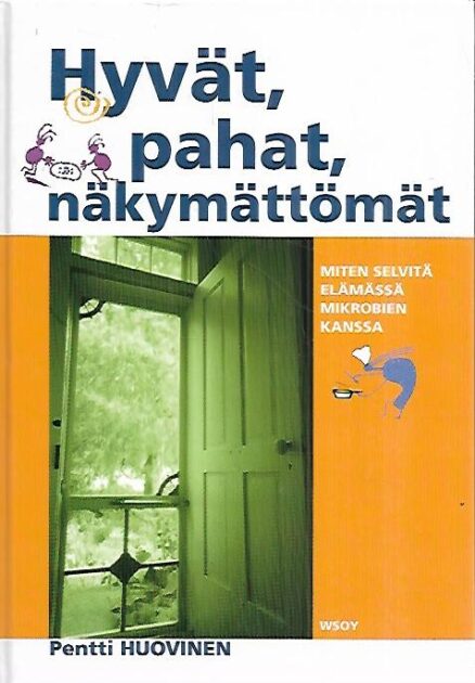 Hyvät, pahat, näkymättömät - Miten selvitä elämässä mikrobien kanssa