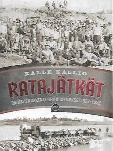 Ratajätkät - Rautatienrakentajien kokemukset 1857-1939