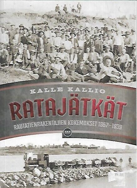 Ratajätkät - Rautatienrakentajien kokemukset 1857-1939