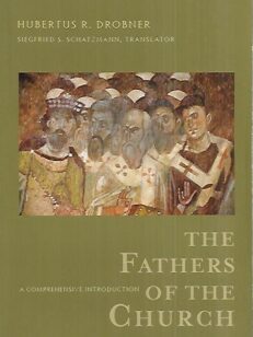 The Fathers of the Church - A Comprehensive Introduction