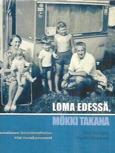 Loma edessä, mökki takana - Suomalaisen leirintämatkailun viisi vuosikymmentä