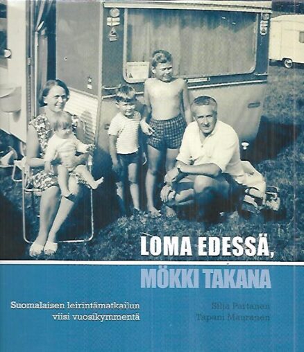 Loma edessä, mökki takana - Suomalaisen leirintämatkailun viisi vuosikymmentä