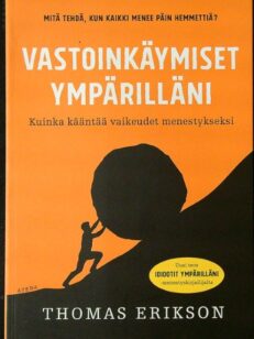 Vastoinkäymiset ympärilläni - Kuinka kääntää vaikeudet menestyksesksi