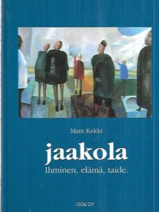 Jaakola - Ihminen, elämä, taide