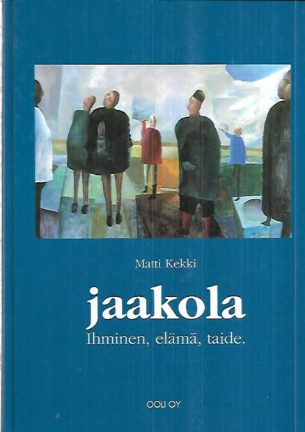 Jaakola - Ihminen, elämä, taide