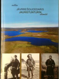 Eallin Jávrrešduoddaris : Nuorta-Eanodaga lagašhistorjá sániiguin ja govaiguin = Jauristunturin elämää : Itä-Enontekiön lähihistoriaa sanoin ja kuvin