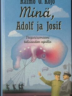 Minä, Adolf ja Josif - veijariromaani talvisodan ajoilta