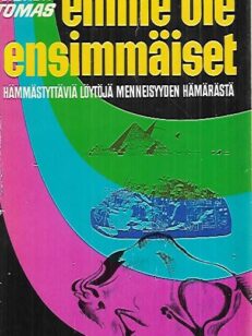 Emme ole ensimmäiset - Hämmästyttäviä löytöjä menneisyyden hämärästä