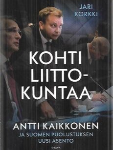 Kohti liittokuntaa - Antti Kaikkonen ja Suomen puolustuksen uusi asento