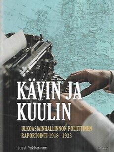 Kävin ja kuulin - Ulkoasiainhallinnon poliittinen raportointi 1918-1933