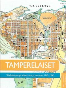 Tamperelaiset - Tehdaskaupungin väestö, alue ja asuminen 1918-1940