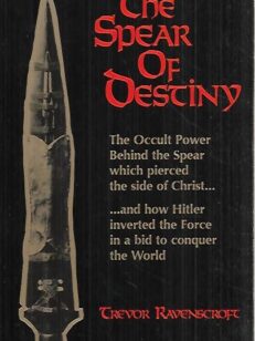 The Spear of Destiny - The Occult Power Behind the Spear which Pierced the Side of Christ