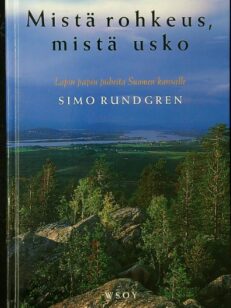 Mistä rohkeus, mistä usko - Lapin papin puheita Suomen kansalle