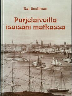 Purjelaivoilla isoisäni matkassa : Albert Herman Snellman 1828-1904