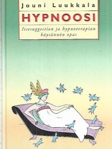 Hypnoosi - Itsesuggestion ja hypnoterapian käytännön opas