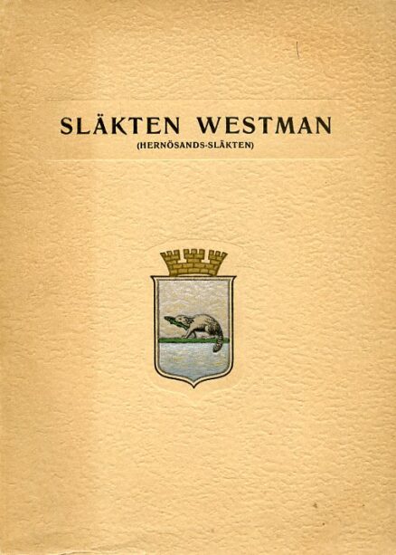 Släkten Westman (Hernösands-släkten) samt släkterna Söderberg, Tjernberg, Gallenius, Westman, Hessler, Lindström, Sjöding, Schlytern, Fahlman, Eckhéll, Afzelius, Nordin, Wargentin och Gvelius genealogiska och biografiska anteckningar