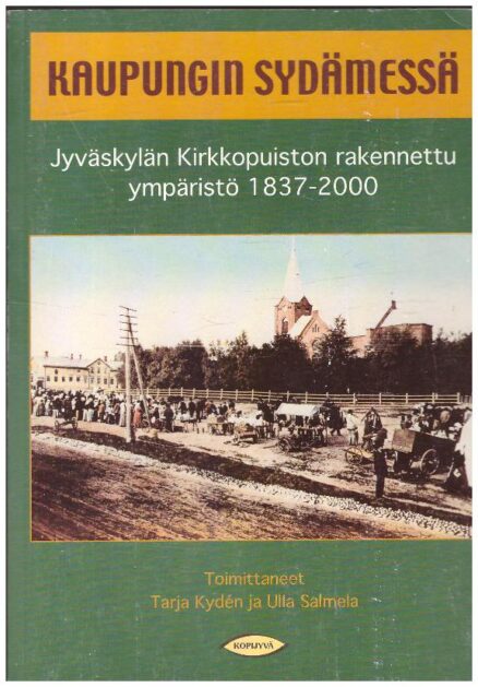 Kaupungin sydämessä - Jyväskylän Kirkkopuiston rakennettu ympäristö 1837-2000