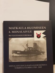 Matkalla huomiseen 4. miinalaivue 90-vuotishistoriikki Miinalaivueen ja raivaajayksikäiden toiminta vuosina 1918-2008