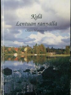 Kylä Lentuan rannalla : tarinaa Kuhmon Lentuan kylästä ja kyläläisistä