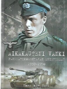 Aikakauteni vanki - Panssarikomentajan muistelmat 1939-1950