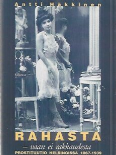 Rahasta - vaan ei rakkaudesta : Prostituutio Helsingissä 1867-1939