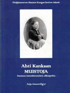 Ahti Kankaan muistoja Suomen itsenäistymisen alkuajoilta