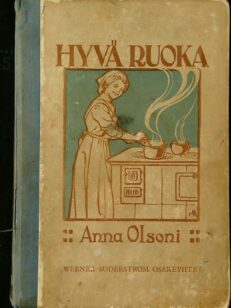 Hyvä ruoka - Anna Olsonin keittokirja II kotia ja koulua varten