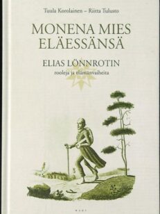 Monena mies eläessänsä - Elias Lönnrotin rooleja ja elämänvaiheita