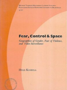 Fear, Control & Space : Geographies of Gender, Fear of Violence, and Video Surveillance