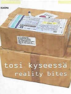 Tosi kyseessä = Reality Bites - Dokumentti nykytaiteessa = Document in Contemporary Art