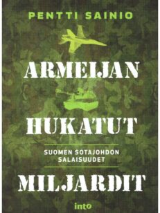 Armeijan hukatut miljardit - Suomen sotajohdon salaisuudet