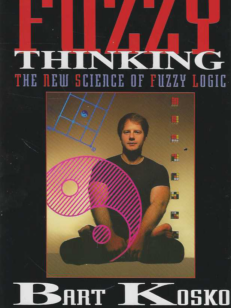 Fuzzy Thinking The New Science of Fuzzy Logic