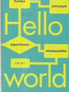 Hello World - Kuinka selviytyä algoritmien aikakaudella