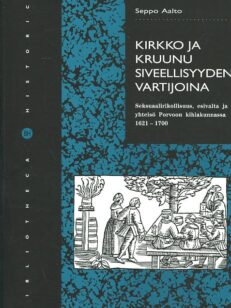 Kirkko ja kruunu siveellisyyden vartijoina Seksuaalirikollisuus, esivalta ja yhteisö Porvoon kihlakunnassa 1621-1700