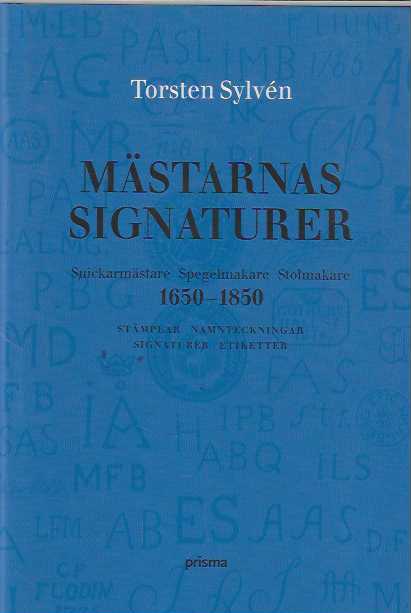 Mästarnas signaturer Snickarmästare, spegelmakare, stolmakare 1650-1850 Stämplar, namnteckningar, signaturer, etiketter