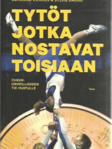 Tytöt jotka nostavat toisiaan - Cheer-urheilijoiden tie huipulle -kirjan kansi